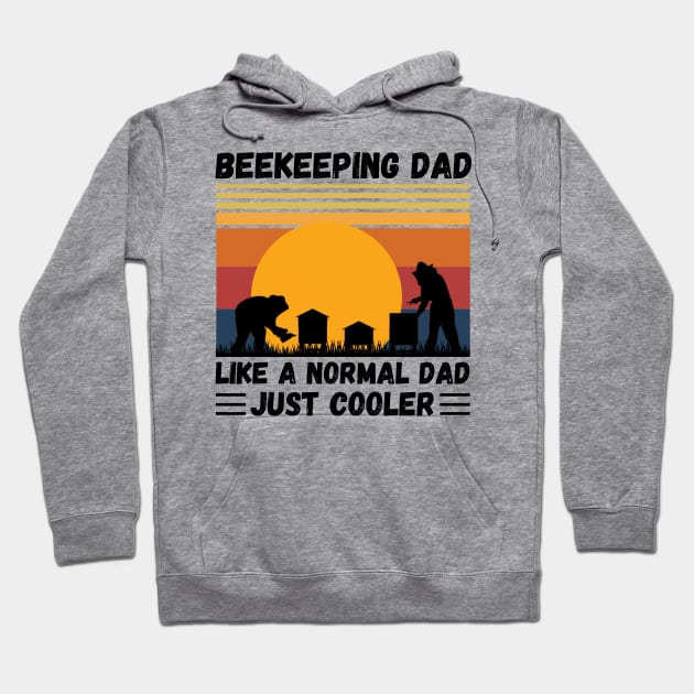 Beekeeping Dad Like A Normal Dad Just Cooler, Funny Beekeeper Dad Hoodie by JustBeSatisfied